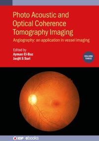 Book Cover for Photo Acoustic and Optical Coherence Tomography Imaging. Volume 3 Angiography, an Application in Vessel Imaging by Ayman S ElBaz, Jasjit S Suri