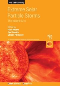 Book Cover for Extreme Solar Particle Storms by Professor Fusa Miyake, Professor Ilya Usoskin, Dr Stepan Poluianov