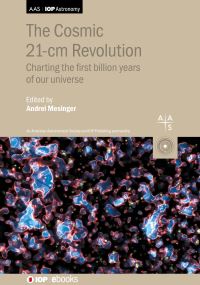 Book Cover for The Cosmic 21-Cm Revolution by Professor Andrei Mesinger, Associate Professor Cathryn Trott, Dr Jordan Mirocha, Professor Steven Furlanetto, Professor Ravi Subrahmanyan, Assistant Professor Jonathan Pober, Dr Gianni Bernardi, Drsc 