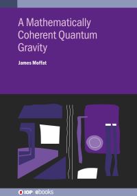 Book Cover for A Mathematically Coherent Quantum Gravity by James Moffat