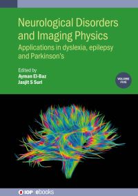 Book Cover for Neurological Disorders and Imaging Physics. Volume 5 Applications in Dyslexia, Epilepsy and Parkinson's by Ayman S ElBaz
