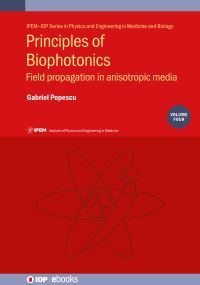Book Cover for Principles of Biophotonics. Volume 4 Field Propagation in Anisotropic Media by Gabriel Popescu