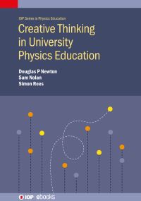 Book Cover for Creative Thinking in University Physics Education by Douglas P Newton, Sam J Nolan, Simon Rees
