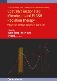 Book Cover for Spatially Fractionated, Microbeam and Flash Radiation Therapy by Hualin Zhang, Nina Mayr