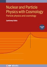 Book Cover for Nuclear and Particle Physics With Cosmology. Volume 2 Particle Physics and Cosmology by Jyotirmoy Guha