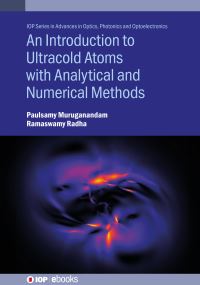 Book Cover for An Introduction to Ultracold Atoms With Analytical and Numerical Methods by Paulsamy Muruganandam, Ramaswamy Radha