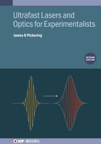 Book Cover for Ultrafast Lasers and Optics for Experimentalists (Second Edition) by James D Pickering