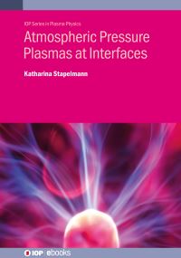 Book Cover for Atmospheric Pressure Plasmas at Interfaces by Katharina Stapelmann
