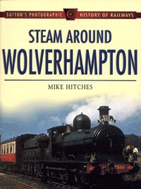 Book Cover for Steam Around Wolverhampton by Mike Hitches