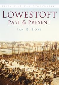 Book Cover for Lowestoft Past & Present by Ian G Robb
