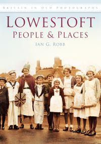 Book Cover for Lowestoft People & Places by Ian G Robb