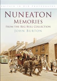 Book Cover for Nuneaton Memories from the Reg Bull Collection by John Burton, Reg Bull, Warwickshire England County Council