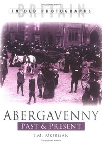 Book Cover for Abergavenny Past & Present by I M Morgan