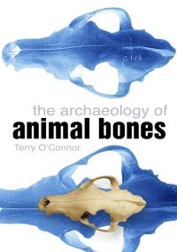 Book Cover for The Archaeology of Animal Bones by Terry OConnor