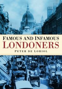 Book Cover for Famous & Infamous Londoners by Peter De Loriol