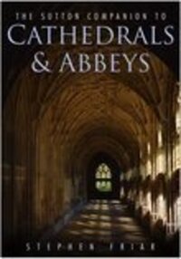 Book Cover for The Sutton Companion to Cathedrals & Abbeys by Stephen Friar