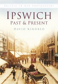 Book Cover for Ipswich Past & Present by David Kindred