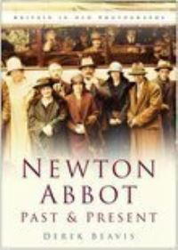 Book Cover for Newton Abbot Past and Present by Derek Beavis