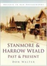 Book Cover for Stanmore & Harrow Weald Past & Present by Don Walter