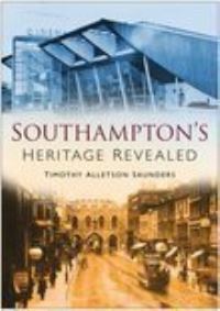 Book Cover for Southampton's Heritage Revealed by Timothy Alletson Saunders