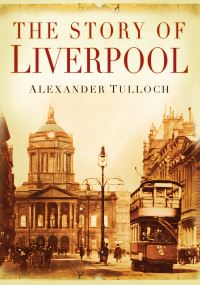 Book Cover for The Story of Liverpool by Alexander R Tulloch