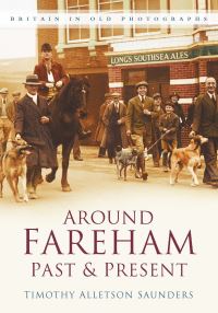 Book Cover for Around Fareham Past & Present by Timothy Alletson Saunders