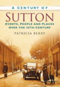 Book Cover for A Century of Sutton by Pat Berry