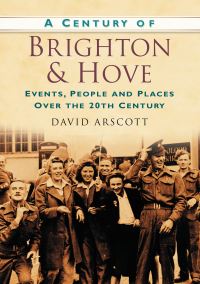 Book Cover for A Century of Brighton & Hove by David Arscott