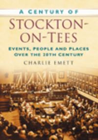 Book Cover for A Century of Stockton-on-Tees by Charlie Emett