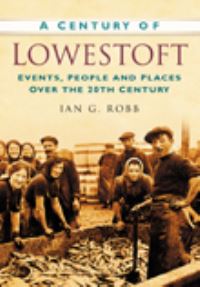 Book Cover for A Century of Lowestoft by Ian G Robb
