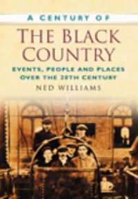 Book Cover for A Century of the Black Country by Ned Williams