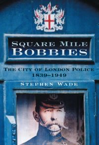 Book Cover for Square Mile Bobbies by Stephen Wade