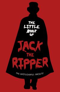 Book Cover for The Little Book of Jack the Ripper by Whitechapel Society