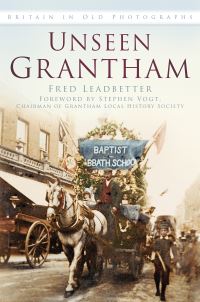 Book Cover for Unseen Grantham by Fred Leadbetter