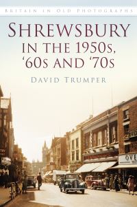 Book Cover for Shrewsbury in the 1950S, '60S and '70S by David Trumper