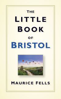 Book Cover for The Little Book of Bristol by Maurice Fells