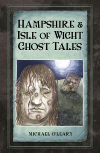Book Cover for Hampshire and Isle of Wight Ghost Tales by Michael OLeary