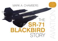 Book Cover for The SR-71 Blackbird Story by Mark A Chambers