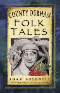 Book Cover for County Durham Folk Tales by Adam Bushnell, Nigel Clifton