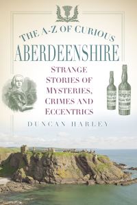 Book Cover for The A-Z of Curious Aberdeenshire by Duncan Harley