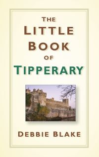Book Cover for The Little Book of Tipperary by Debbie Blake
