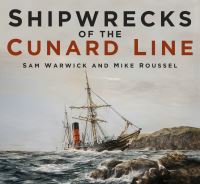 Book Cover for Shipwrecks of the Cunard Line by Sam Warwick, Mike Roussel