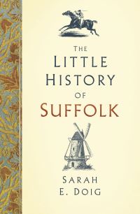 Book Cover for The Little History of Suffolk by Sarah Doig