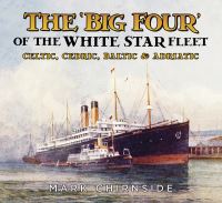 Book Cover for The `Big Four' of the White Star Fleet by Mark Chirnside