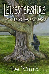 Book Cover for Leicestershire Folk Tales for Children by Tom Phillips