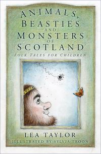 Book Cover for Animals, Beasties and Monsters of Scotland by Lea Taylor