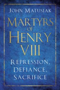 Book Cover for Martyrs of Henry VIII by John Matusiak