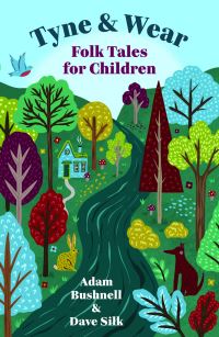 Book Cover for Tyne & Wear Folk Tales for Children by Adam Bushnell, Dave Silk