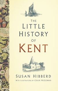 Book Cover for The Little History of Kent by Susan Hibberd