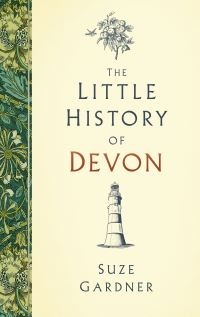 Book Cover for The Little History of Devon by Suze Gardner